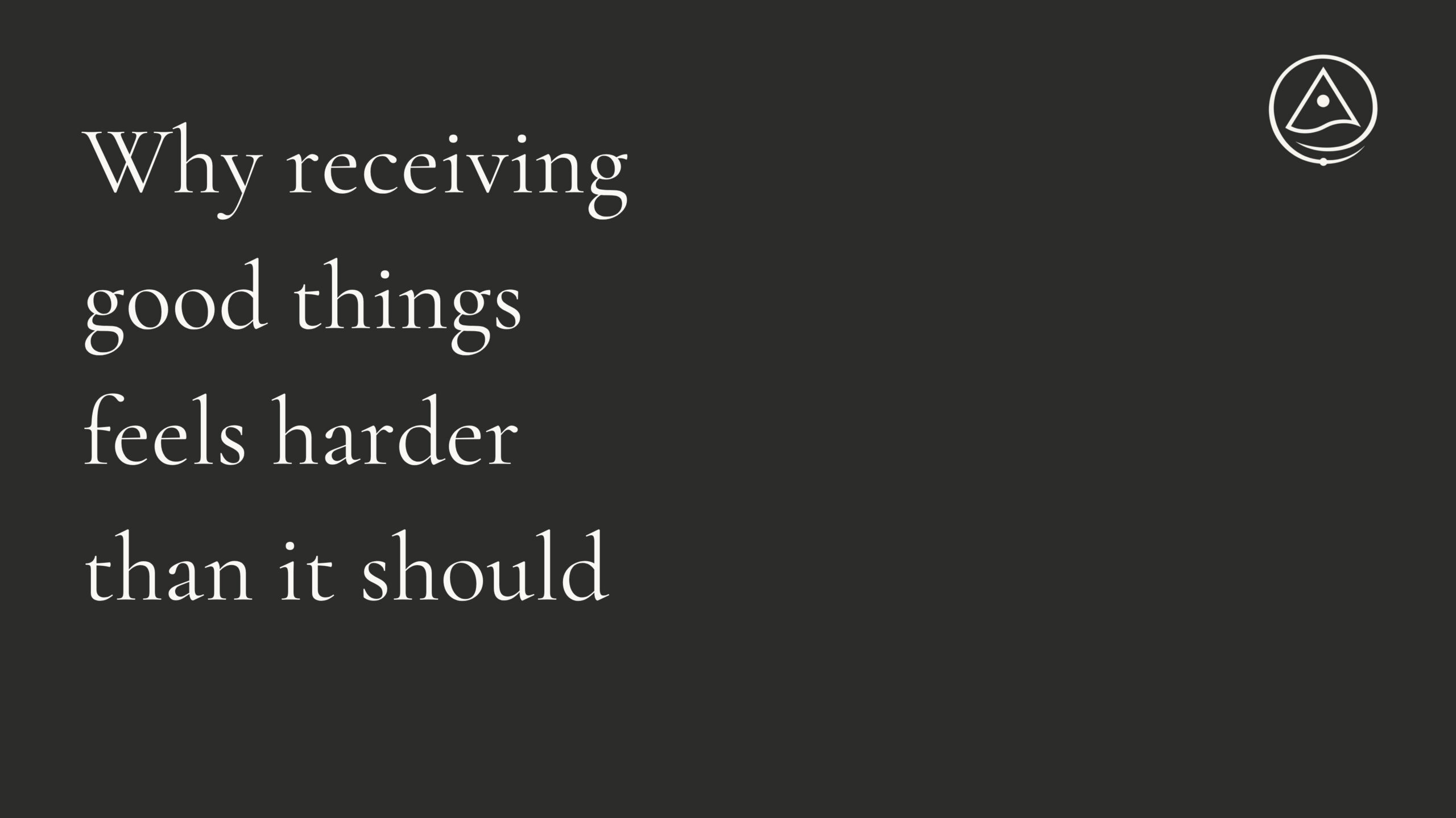 Why receiving good things feels harder than it should